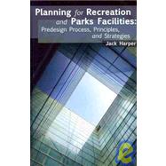 Planning for Recreation and Parks Facilities: Predesign Process, Principles, and Strategies by Harper, Jack, 9781892132857