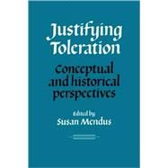 Justifying Toleration: Conceptual and Historical Perspectives by Susan Mendus, 9780521102858