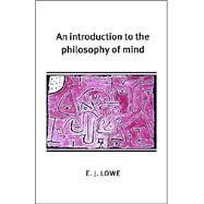 An Introduction to the Philosophy of Mind by E. J. Lowe, 9780521652858