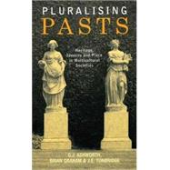 Pluralising Pasts Heritage, Identity and Place in Multicultural Soci by Ashworth, Gregory; Graham, Brian; Tunbridge, John, 9780745322858