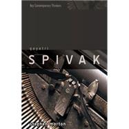 Gayatri Spivak Ethics, Subalternity and the Critique of Postcolonial Reason by Morton, Stephen, 9780745632858