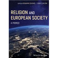 Religion and European Society A Primer by Schewel, Ben; Wilson, Erin K., 9781119162858