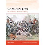 Camden 1780 The annihilation of Gates Grand Army by Smith, David; Turner, Graham, 9781472812858