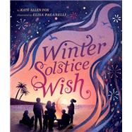 Winter Solstice Wish by Kate Allen Fox; Elisa Paganelli, 9781506492858