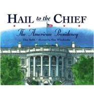 Hail to the Chief The American Presidency by Robb, Don; Witschonke, Alan, 9781580892858