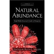 Natural Abundance Ralph Waldo Emerson's Guide to Prosperity by Miller, Ruth L.; Emerson, Ralph Waldo, 9781582702858
