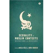 Sexuality in Muslim Contexts Restrictions and Resistance by Hlie, Anissa; Hoodfar, Homa, 9781780322858