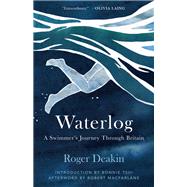 Waterlog A Swimmers Journey Through Britain by Deakin, Roger; Tsui, Bonnie; Macfarlane, Robert, 9781951142858