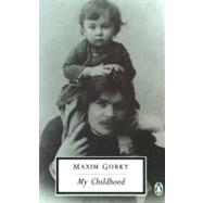 My Childhood by Gorky, Maxim (Author); Wilks, Ronald (Translator); Wilks, Ronald (Introduction by), 9780140182859