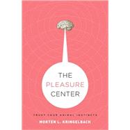 The Pleasure Center Trust Your Animal Instincts by Kringelbach, Morten L., 9780195322859