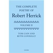 The Complete Poetry of Robert Herrick Volume II by Cain, Tom; Connolly, Ruth, 9780199212859