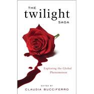 The Twilight Saga Exploring the Global Phenomenon by Bucciferro, Claudia, 9780810892859