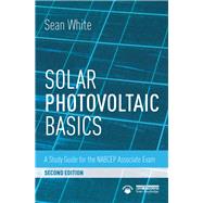 Solar Photovoltaic Basics: A Study Guide for the NABCEP Associate Exam by White; Sean, 9781138102859