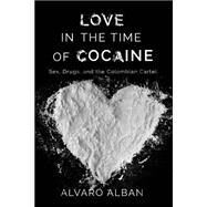 Love in the Time of Cocaine by Alban, Alvaro, 9781500822859