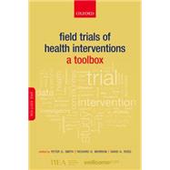 Field Trials of Health Interventions A Toolbox by Smith, Peter G.; Morrow, Richard H.; Ross, David A., 9780198732860