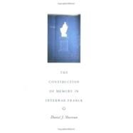 The Construction of Memory in Interwar France by Sherman, Daniel J., 9780226752860