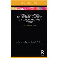 Harmful Sexual Behaviour in Young Children and Pre-teens by Ey, Lesley-anne; Mcinnes, Elspeth, 9780367022860