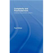 Complexity and Postmodernism: Understanding Complex Systems by Cilliers,Paul, 9780415152860