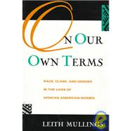 On Our Own Terms: Race, Class, and Gender in the Lives of African-American Women by Mullings,Leith, 9780415912860