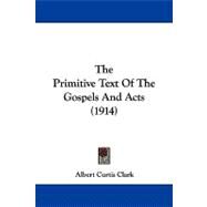 The Primitive Text of the Gospels and Acts by Clark, Albert Curtis, 9781104332860