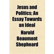 Jesus and Politics by Shepheard, Harold Beaumont, 9781154452860