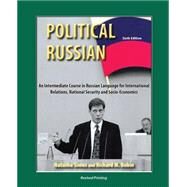 Political Russian: An Intermediate Course in Russian Language for International Relations, National Security and Socio-economics by American Council of Teachers of Russian, 9781465242860