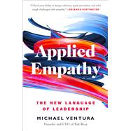 Applied Empathy The New Language of Leadership by Ventura, Michael, 9781501182860