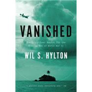 Vanished: The Sixty-year Search for the Missing Men of World War II by Hylton, Wil S., 9781594632860