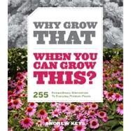 Why Grow That When You Can Grow This? by Keys, Andrew, 9781604692860