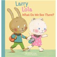 Larry and Lola. What Will We See There? by van der Linden, Elly; Diederen, Suzanne, 9781605372860
