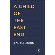 A Child of the East End by Fullerton, Jean, 9781838952860