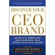 Discover Your CEO Brand: Secrets to Embracing and Maximizing Your Unique Value as a Leader by Bates, Suzanne, 9780071762861