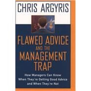 Flawed Advice and the Management Trap How Managers Can Know When They're Getting Good Advice and When They're Not by Argyris, Chris, 9780195132861