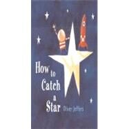 How to Catch a Star by Jeffers, Oliver; Jeffers, Oliver, 9780399242861