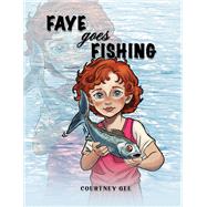 Faye Goes Fishing by Courtney Gee, 9781035882861