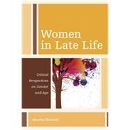 Women in Late Life Critical Perspectives on Gender and Age by Holstein, Martha, 9781442222861