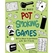 Mr. Bud's Pot Smoking Games 25 Fun Ways to Get Baked with Your Friends by Bud, Mr., 9781612432861
