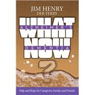 Alzheimer's Dementia What Now? Help and Hope for Caregivers, Family, and Friends by Henry, Jim; Terry, Deb, 9781951492861