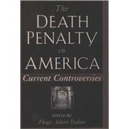 The Death Penalty in America Current Controversies by Bedau, Hugo Adam, 9780195122862