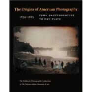 The Origins of American Photography; From Daguerreotype to Dry-Plate, 1839-1885: The Hallmark Photographic Collection at the Nelson-Atkins Museum of Art by Keith F. Davis; With contributions by Jane L. Aspinwall, 9780300122862