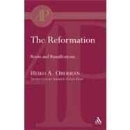 The Reformation Roots and Ramifications by Oberman, Heiko, 9780567082862