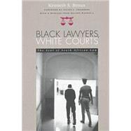 Black Lawyers, White Courts: The Soul of South African Law by Broun, Kenneth S., 9780821412862