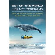 Out of This World Library Programs by Nichols, Joel A.; Agosto, Denise E., 9781440852862