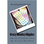 Crazy Monkey Nipples by Roothes, Elliot; Williams, Robert W., 9781507892862