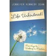 Life Unhindered! : Five Keys to Walking in Freedom by Dean, Jennifer Kennedy, 9781596692862