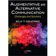 Augmentative and Alternative Communication: Challenges and Solutions by Billy T. Ogletree, 9781635502862