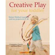 Creative Play for Your Toddler; Steiner Waldorf Expertise and Toy Projects for 2 - 4s by Christopher Clouder and Janni Nicol, endorsed by the Alliance for Childhood, 9781856752862