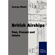 British Airships: Past, Present and Future by Whale, George, 9783861952862