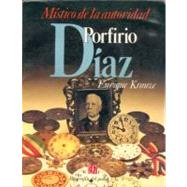 Biografia del poder, 1 : Porfirio Diaz, mstico de la autoridad by Krauze, Enrique, 9789681622862
