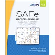 SAFe 4.5 Reference Guide Scaled Agile Framework for Lean Enterprises by Leffingwell, Dean, 9780134892863